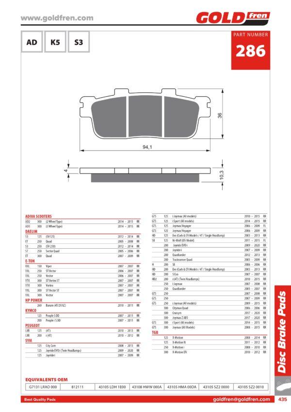 PASTIGLIE FRENI ADIVA SCOOTER 300, DAELIM 125 250 300 QUAD, E ON 150 VIPER, E TON 250 VECTOR, E TON 300 VORTEX, KYMCO 125 PEOPLE, KYMCO 200 PEOPLE, SYM 125 CITY, SYM 125 JOYRIDE, SYM 125 JOYMAX SYM 200 250 300 CITYMAX QUAD QUADLANDER CRUISYM, TGB 125 250 300 X MOTION